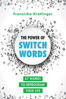 The Power of Switchwords : 67 Words to Reprogram Your Life-9781644116777
