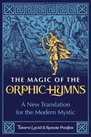 The Magic of the Orphic Hymns : A New Translation for the Modern Mystic-9781644117200