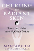 Chi Kung for Radiant Skin : Taoist Secrets for Inner and Outer Beauty-9781644117576