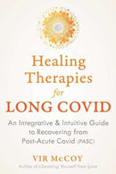 Healing Therapies for Long Covid : An Integrative and Intuitive Guide to Recovering from Post-Acute Covid-9781644117781