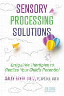 Sensory Processing Solutions : Drug-Free Therapies to Realize Your Child's Potential-9781644117903
