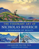 The Visionary Art of Nicholas Roerich : A Messenger of Beauty-9781644117972