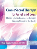 CranioSacral Therapy for Grief and Loss : Hands-On Techniques to Release Trauma Stored in the Body-9781644118191