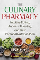The Culinary Pharmacy : Intuitive Eating, Ancestral Healing, and Your Personal Nutrition Plan-9781644118641