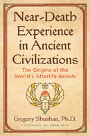 Near-Death Experience in Ancient Civilizations : The Origins of the World's Afterlife Beliefs-9781644118689