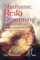 Shamanic Reiki Drumming : Intuitive Healing with Sound and Vibration-9781644118849