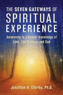 The Seven Gateways of Spiritual Experience : Awakening to a Deeper Knowledge of Love, Life Balance, and God-9781644118863