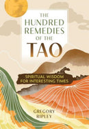 The Hundred Remedies of the Tao : Spiritual Wisdom for Interesting Times-9781644118993