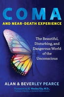 Coma and Near-Death Experience : The Beautiful, Disturbing, and Dangerous World of the Unconscious-9781644119211