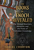 The Books of Enoch Revealed : The Wicked Watchers, Metatron, and the Fruits of Forbidden Knowledge-9781644119259