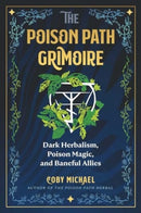 The Poison Path Grimoire : Dark Herbalism, Poison Magic, and Baneful Allies-9781644119952