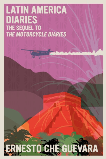 Latin America Diaries : The Sequel to The Motorcycle Diaries-9781644211007