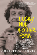 Lucky Mud & Other Foma : A Field Guide to Kurt Vonnegut's Environmentalism and Planetary Citizenship-9781644213919