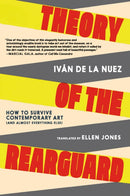 Theory of the Rearguard : How to Survive Contemporary Art (and Almost Everything Else)-9781644214619