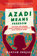 Azadi Means Freedom : Fighting For Gender Equity in Iran, One Soccer Game At A Time-9781644214893