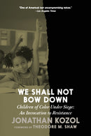We Shall Not Bow Down : Children of Color Under Siege: An Invocation to Resistance-9781644215302