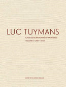 Luc Tuymans Catalogue Raisonne of Paintings: Volume 3