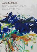 Joan Mitchell: I carry my landscapes around with me-9781644230282