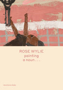Rose Wylie: painting a noun.-9781644230299