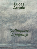 Lucas Arruda: Qu’importe le paysage