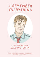 I Remember Everything : Life Lessons from Dawson's Creek-9781644281284