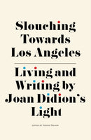 Slouching Towards Los Angeles : Living and Writing by Joan Didion's Light-9781644281673