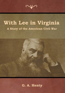 With Lee in Virginia : A Story of the American Civil War-9781644392621