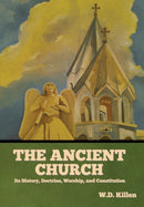 The Ancient Church : Its History, Doctrine, Worship, and Constitution-9781644395868