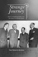 Strange Journey : John R. Friedeberg Seeley and the Quest for Mental Health-9781644690505