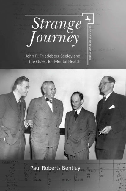 Strange Journey : John R. Friedeberg Seeley and the Quest for Mental Health-9781644690505