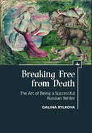 Breaking Free from Death : The Art of Being a Successful Russian Writer-9781644692660