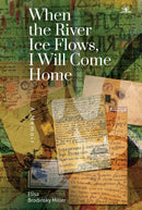 When the River Ice Flows, I Will Come Home : A Memoir-9781644692806