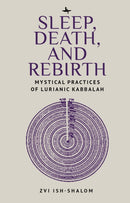 Sleep, Death, and Rebirth : Mystical Practices of Lurianic Kabbalah-9781644696286