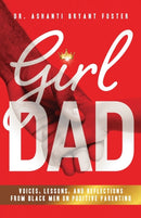Girl Dad : Voices, Lessons, and Reflections from Black Men on Positive Parenting-9781644845929
