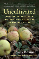 Uncultivated : Wild Apples, Real Cider, and the Complicated Art of Making a Living-9781645020301