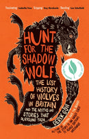 Hunt for the Shadow Wolf : The lost history of wolves in Britain and the myths and stories that surround them-9781645020424