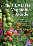 The Healthy Vegetable Garden : A natural, chemical-free approach to soil, biodiversity and managing pests and diseases-9781645020646