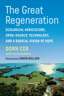The Great Regeneration : Ecological Agriculture, Open-Source Technology, and a Radical Vision of Hope-9781645020677