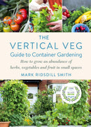 The Vertical Veg Guide to Container Gardening : How to Grow an Abundance of Herbs, Vegetables and Fruit in Small Spaces (Winner - Garden Media Guild Practical Book of the Year Award)-9781645020790