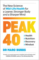 Peak 40 : The New Science of Mid-Life Health for a Leaner, Stronger Body and a Sharper Mind-9781645020875