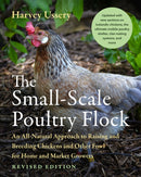 The Small-Scale Poultry Flock, Revised Edition : An All-Natural Approach to Raising and Breeding Chickens and Other Fowl for Home and Market Growers-9781645021018