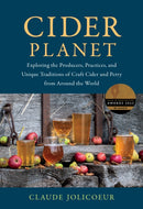 Cider Planet : Exploring the Producers, Practices, and Unique Traditions of Craft Cider and Perry from Around the World-9781645021414