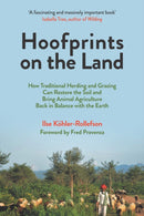 Hoofprints on the Land : How Traditional Herding and Grazing Can Restore the Soil and Bring Animal Agriculture Back in Balance with the Earth-9781645021520