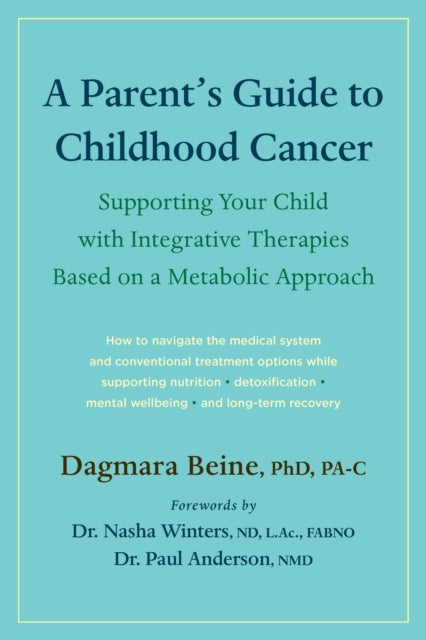 A Parent's Guide to Childhood Cancer : Supporting Your Child with Integrative Therapies Based on a Metabolic Approach-9781645021599