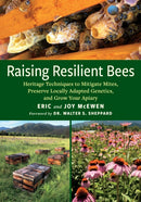 Raising Resilient Bees : Heritage Techniques to Mitigate Mites, Preserve Locally Adapted Genetics, and Grow Your Apiary-9781645021940