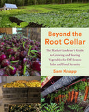 Beyond the Root Cellar : The Market Gardener's Guide to Growing and Storing Vegetables for Off-Season Sales and Food Security-9781645022107
