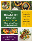 The Healthy Bones Plant-Based Nutrition Plan and Cookbook : How to Prepare and Combine Plant Foods to Maintain Optimal Bone Density and Prevent Osteoporosis-9781645022268