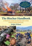 The Biochar Handbook : A Practical Guide to Making and Using Bioactivated Charcoal-9781645022305