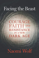 Facing the Beast : Courage, Faith, and Resistance in a New Dark Age-9781645022367