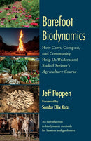 Barefoot Biodynamics : How Cows, Compost, and Community Help Us Understand Rudolf Steiner's Agriculture Course-9781645022480
